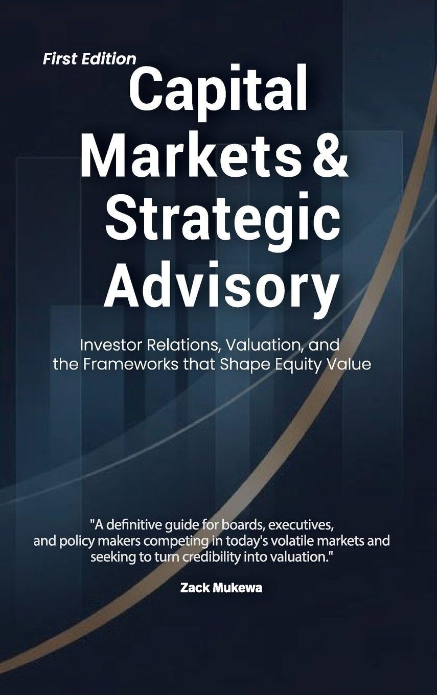 Capital Markets & Strategic Advisory: Investor Relations, Valuation, and the Frameworks that Shape Equity Value