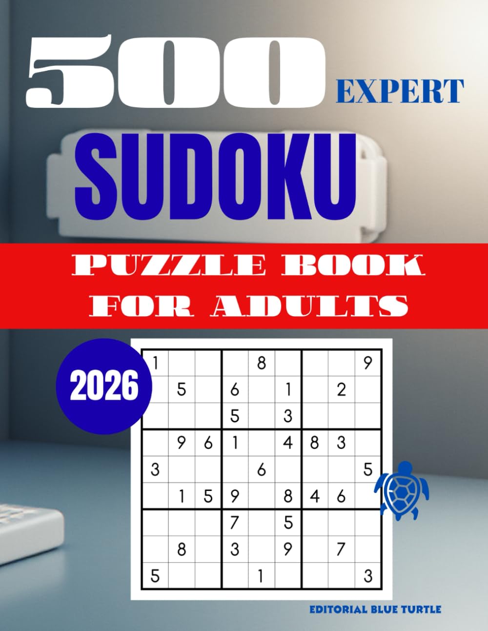 Sudoku Puzzle for Adults – Expert (500 Puzzles): 500 Expert Sudoku Puzzles – Extreme Brain Training, Logic Mastery, and Elite Challenges (2026)