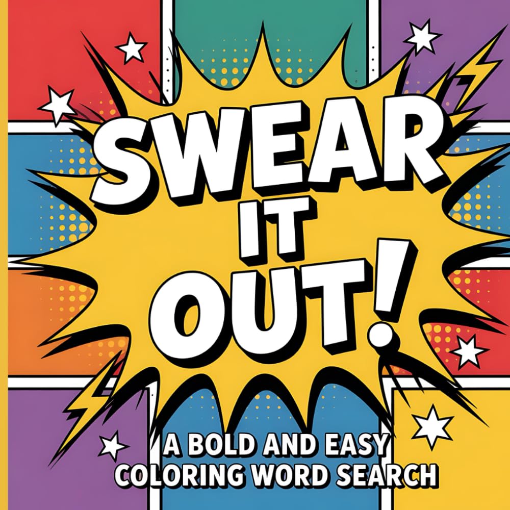 Swear It Out: A Bold and Easy Coloring Word Search: 52 Naughty and Funny Puzzles for Adults Filled with Swearing Words, Cheeky Humor, Bold Letters to Color, and Relaxing Activities with Solutions