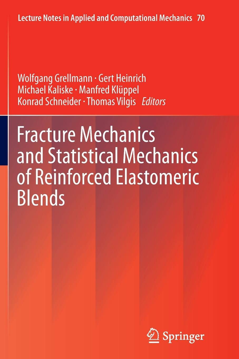 Fracture Mechanics and Statistical Mechanics of Reinforced Elastomeric Blends: 70 (Lecture Notes in Applied and Computational Mechanics)