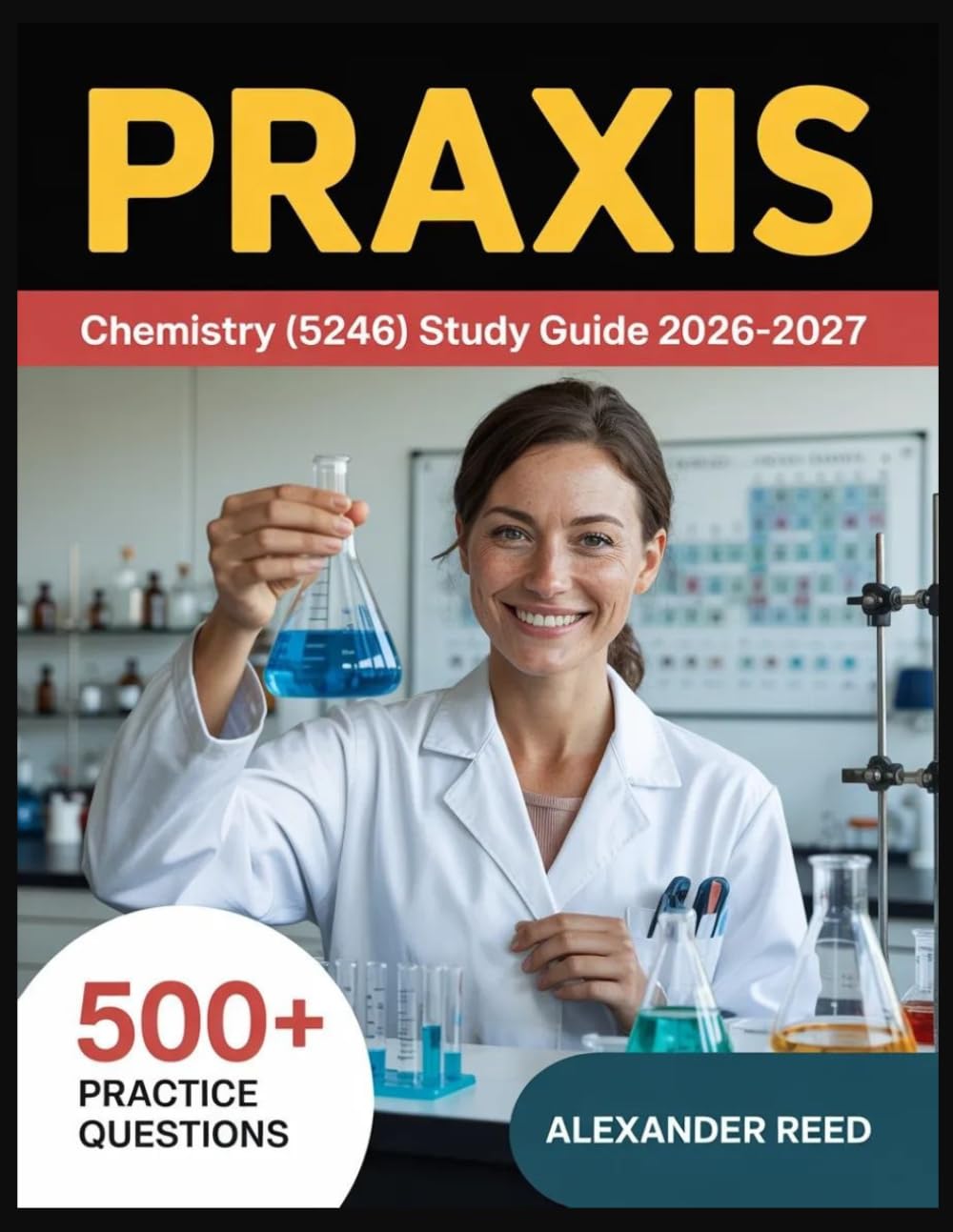 Praxis Chemistry (5246) Study Guide 2026-2027: Essential Topic Review, Practice Question Collection, Answer Keys, and Thorough Explanations