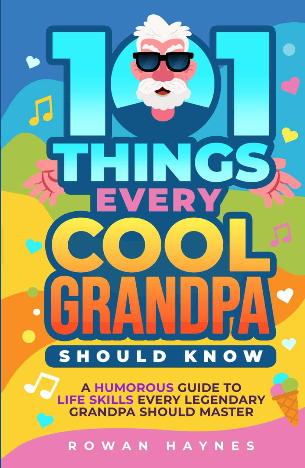 101 Things Every Cool Grandpa Should Know: A Humorous Guide to Life Skills Every Legendary Grandpa Should Master