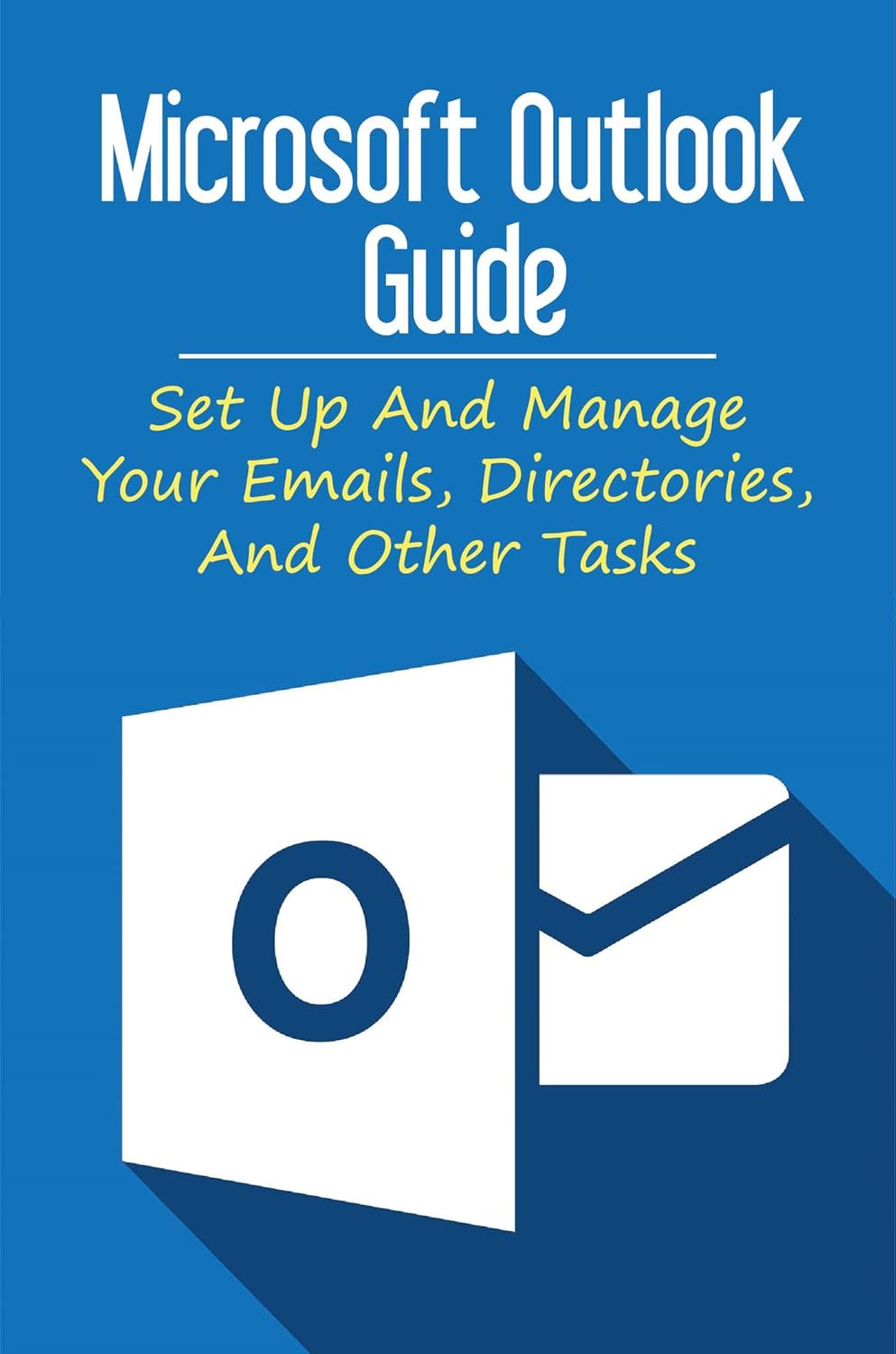 Microsoft Outlook Guide Set Up And Manage Your Emails, Directories