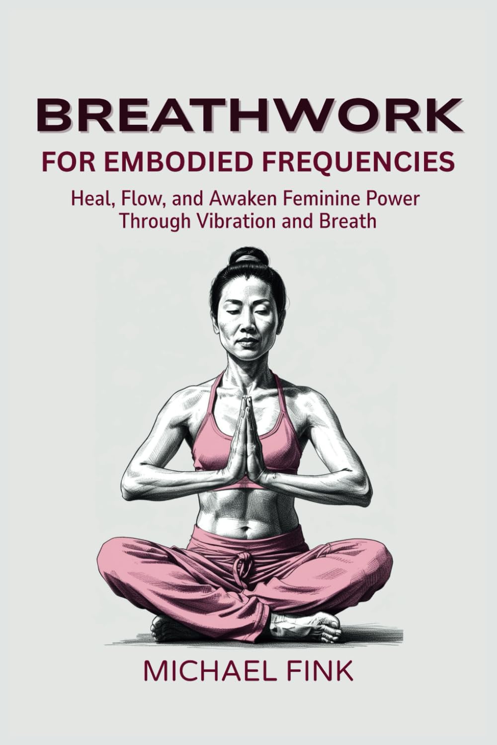 Breathwork for Embodied Frequencies: Heal, Flow, and Awaken Feminine Power Through Vibration and Breath: A Guide to In Balance Breath, Energetic Recalibration, and Sensual Awakening