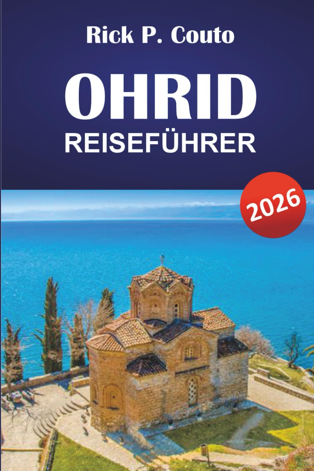 OHRID REISEFÜHRER 2026: Entdecken Sie Nordmazedoniens historische Wahrzeichen, lokale Kultur, Küche, landschaftliche Ausblicke und verborgene Schätze