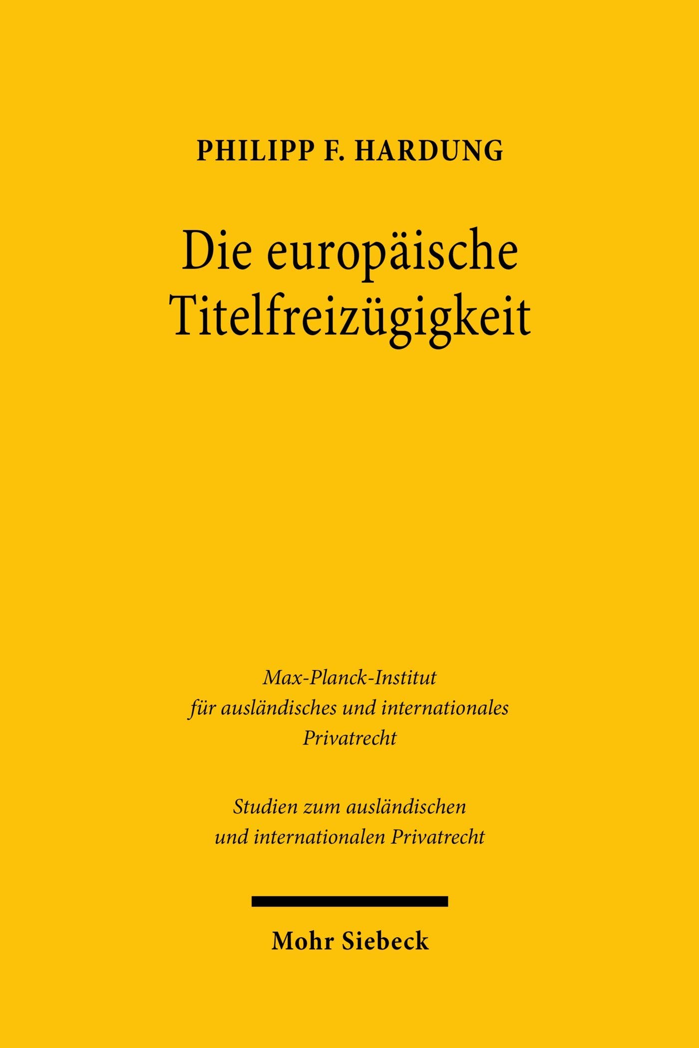 Die europäische Titelfreizügigkeit: Ein Beitrag zur Konsolidierung und Kohärenzförderung (Studien zum ausländischen und internationalen Privatrecht)