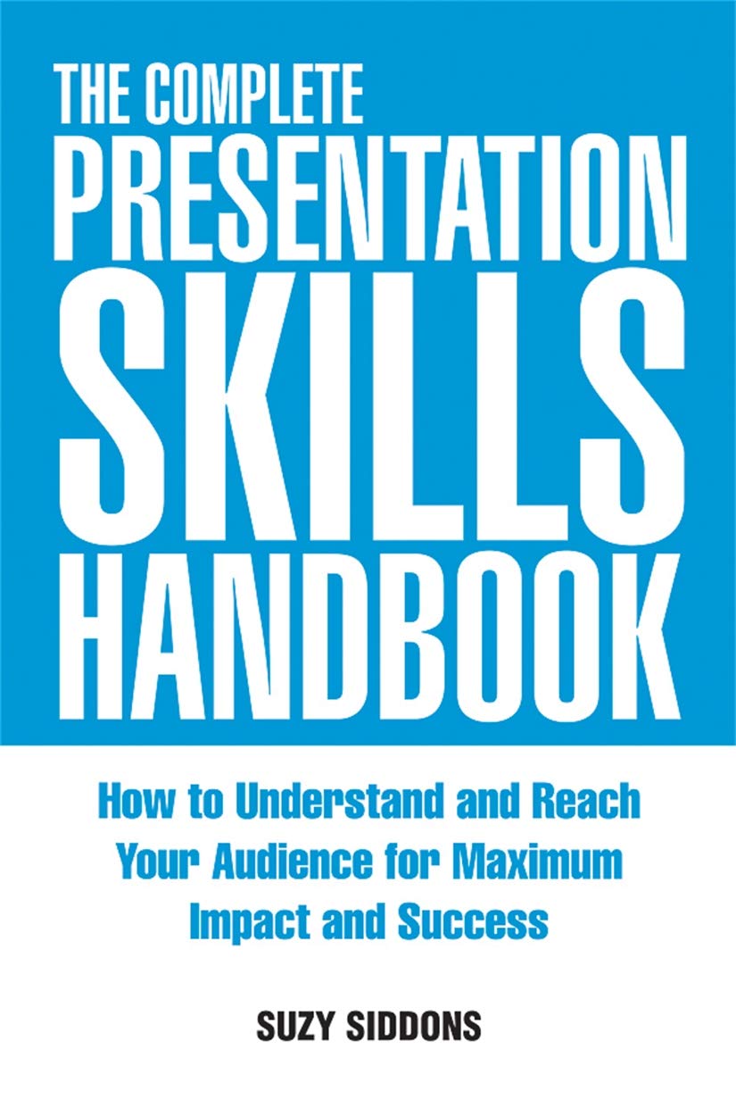 The Complete Presentation Skills Handbook: How to Understand and Reach Your A.