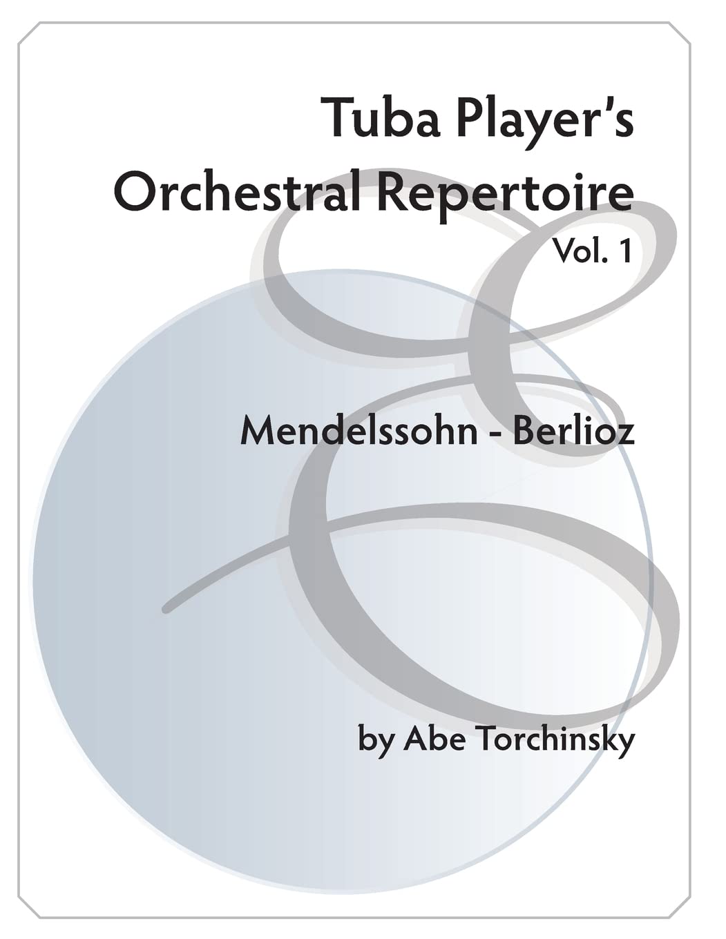 Tuba Player's Orchestral Repertoire: Vol. 1 Mendelssohn - Berlioz