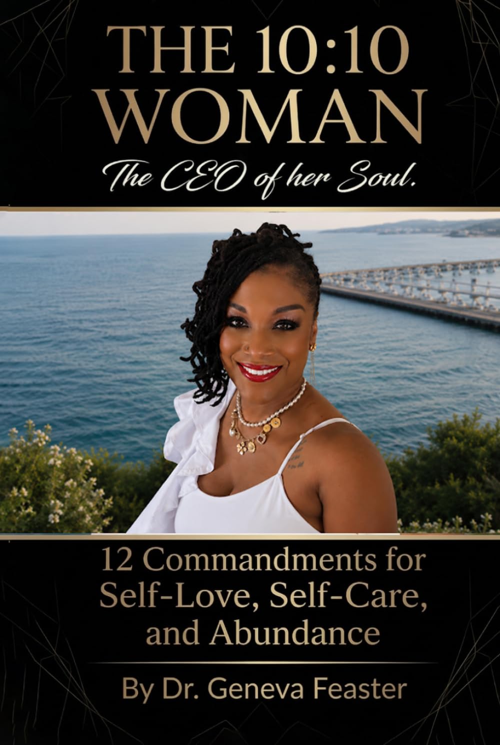 The 10:10 Woman: The CEO of Her Soul: 12 Commandments For Self-Love, Self-Care, and Abundance