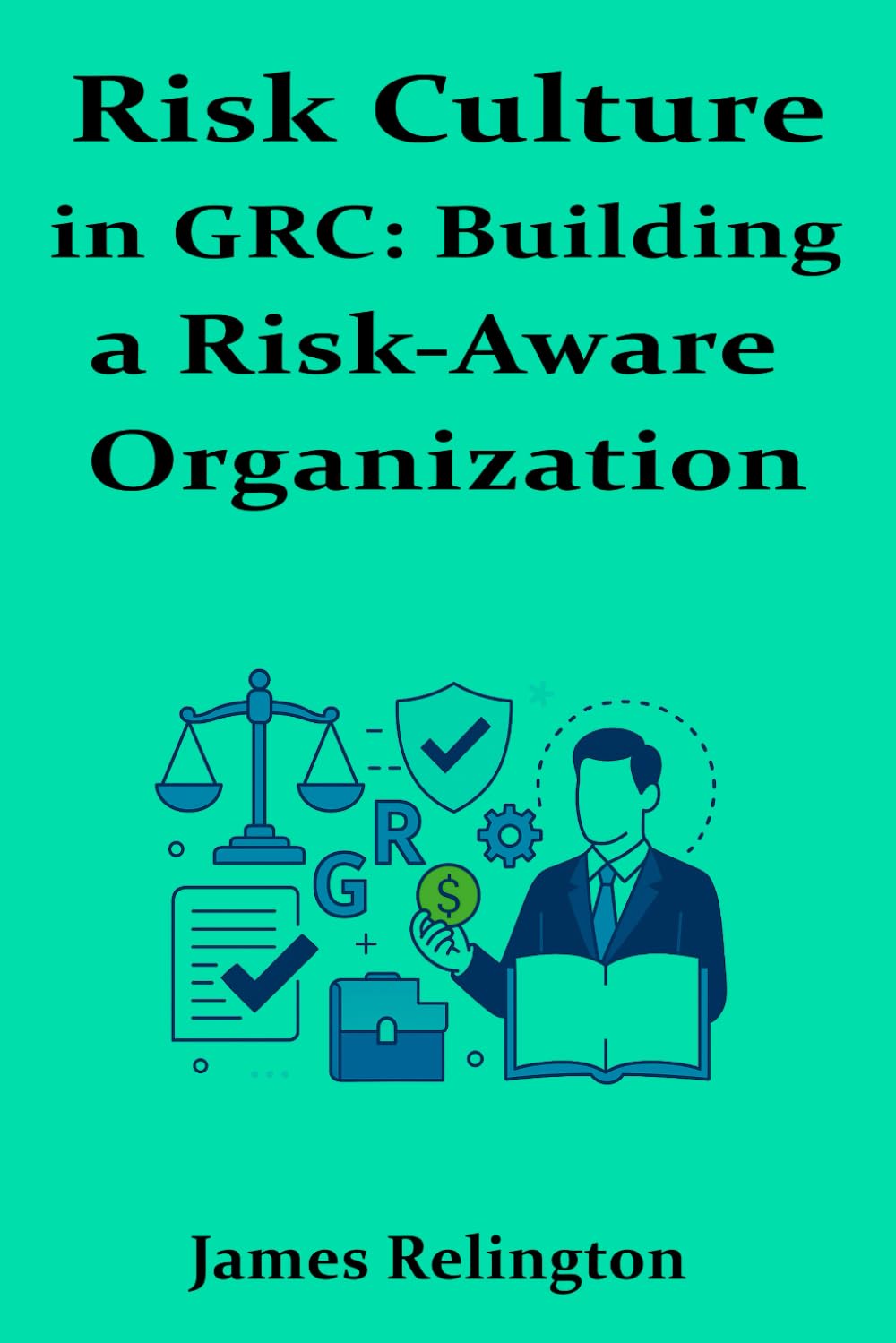Risk Culture in GRC: Building a Risk-Aware Organization