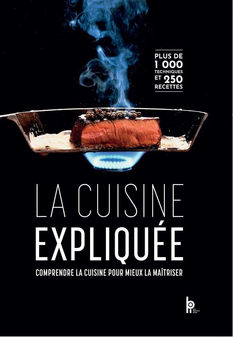 La Cuisine expliquée - Comprendre la cuisine pour mieux la maîtriser: Le livre qui explique pourquoi et comment celà cuit