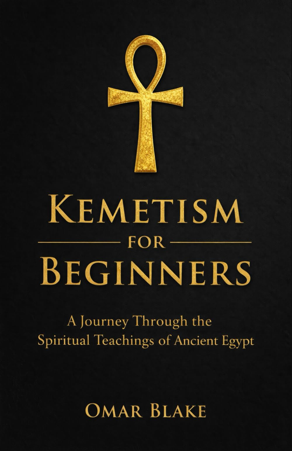Kemetism for Beginners: A Journey Through the Spiritual Teachings of Ancient Egypt