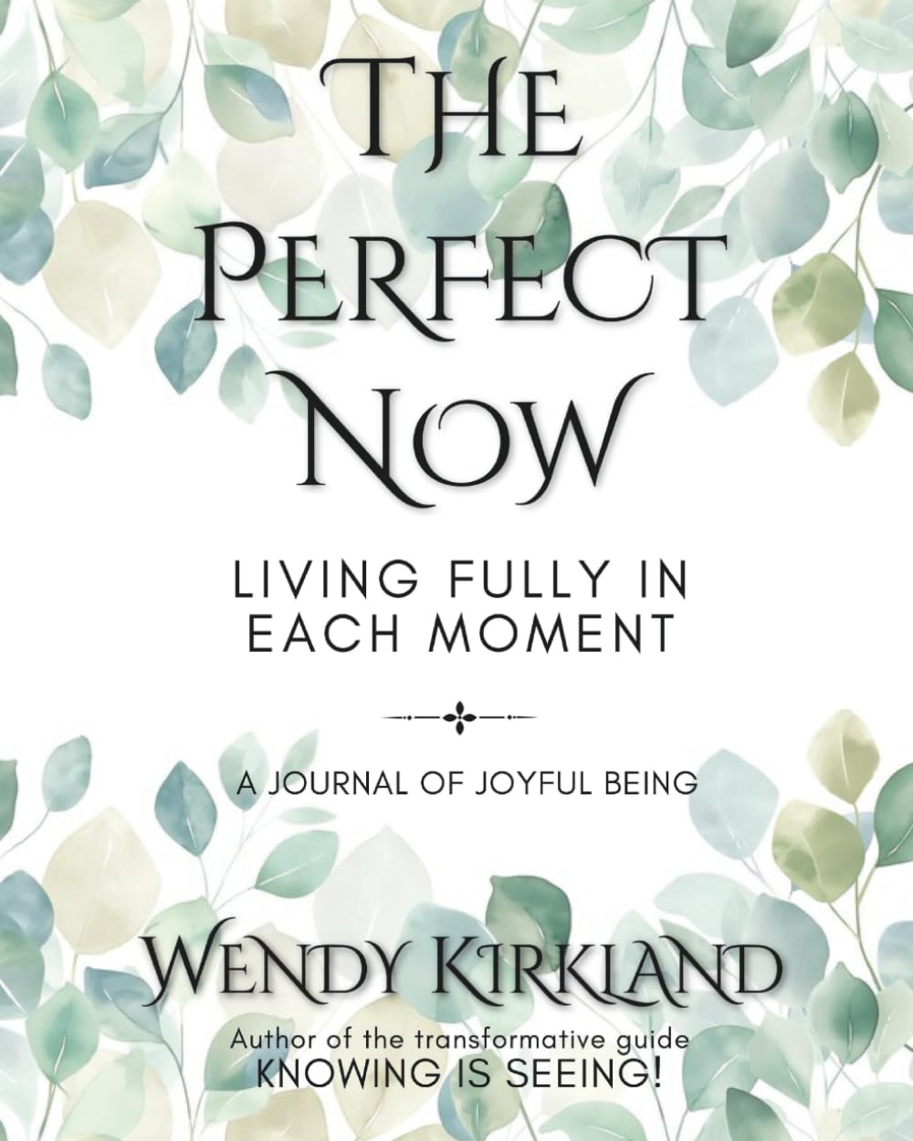 The Perfect Now ~ Living Fully in Each Moment: A Journal of Joyful Being
