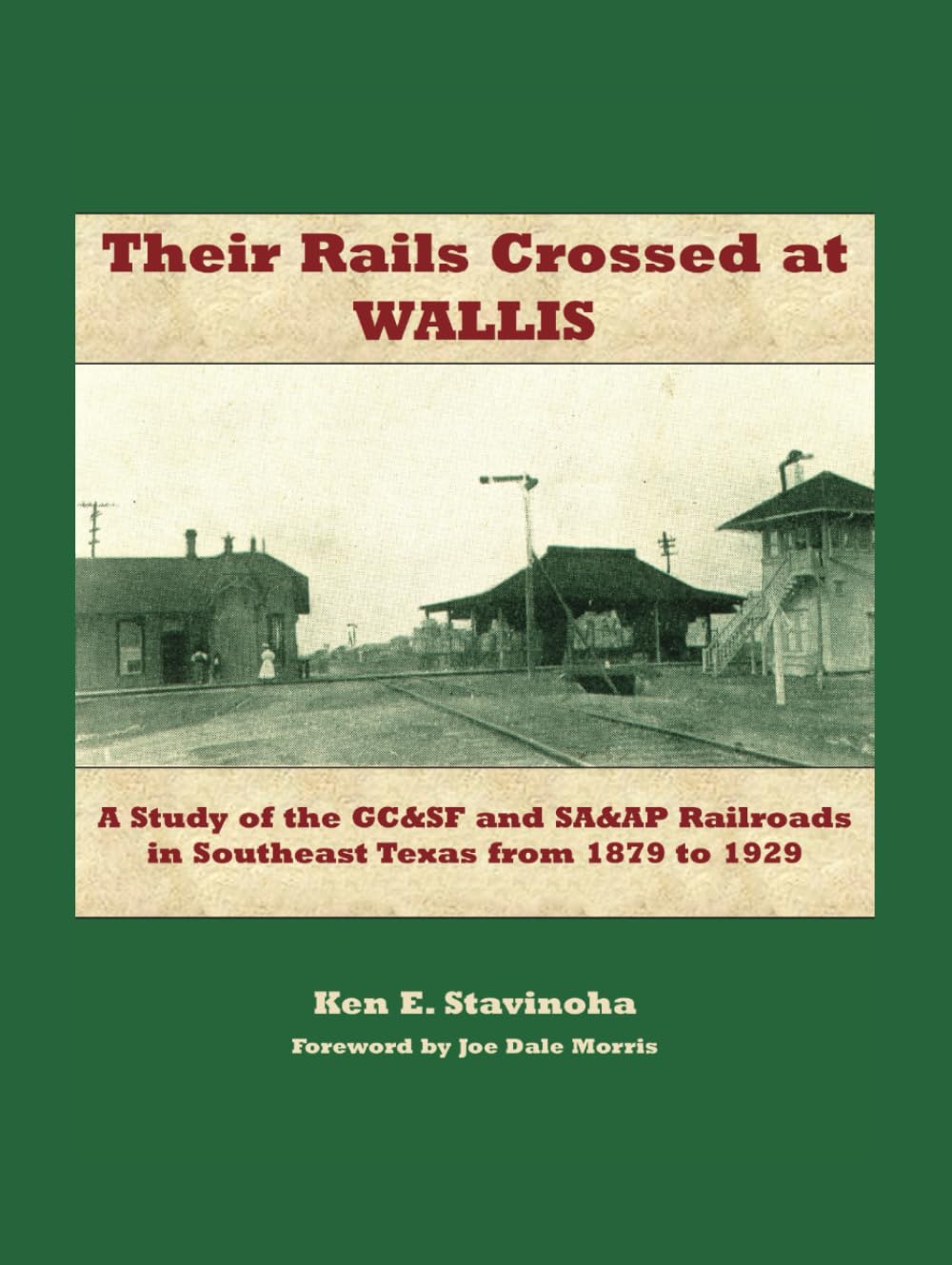 Their Rails Crossed at Wallis: A Study of the GC&SF and SA&AP Railroads in Southeast Texas from 1879 to 1929      Hardcover – October 9, 2023