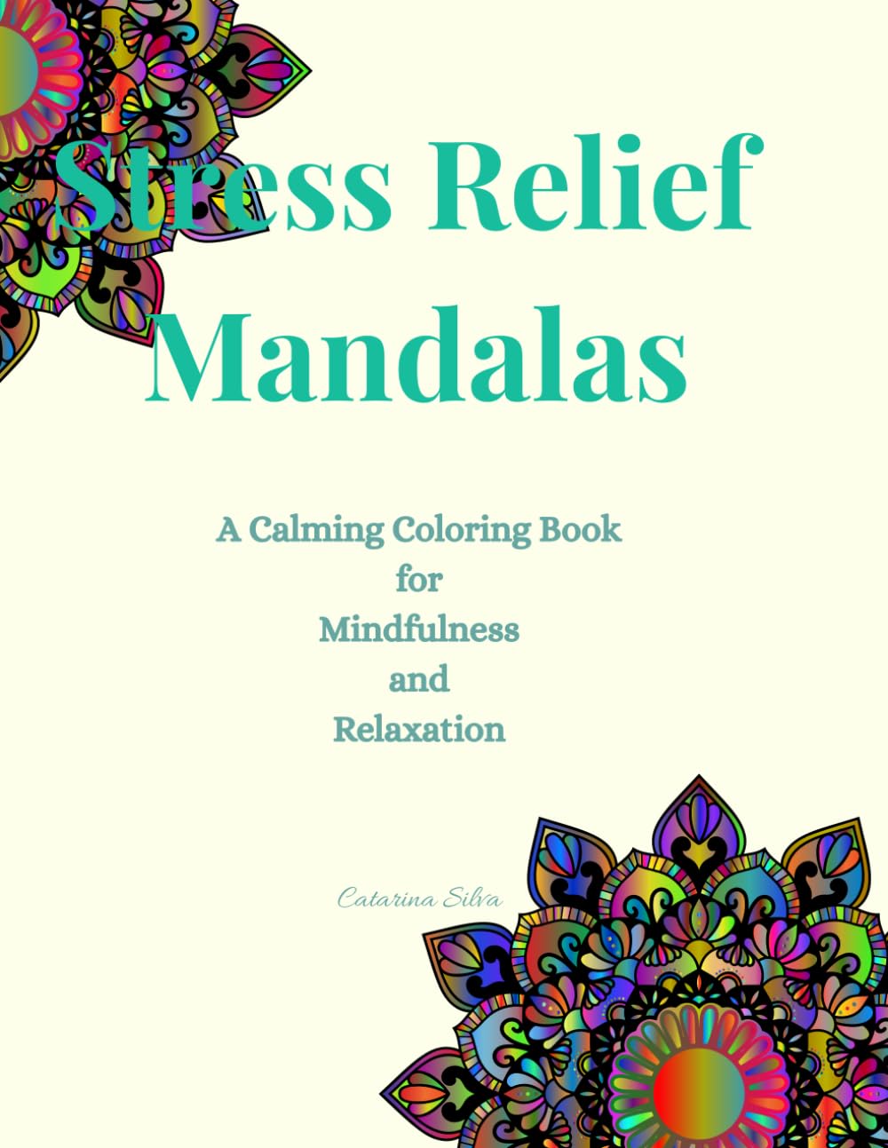 Stress Relief Mandalas: A Calming Coloring Book for Mindfulness and Relaxation