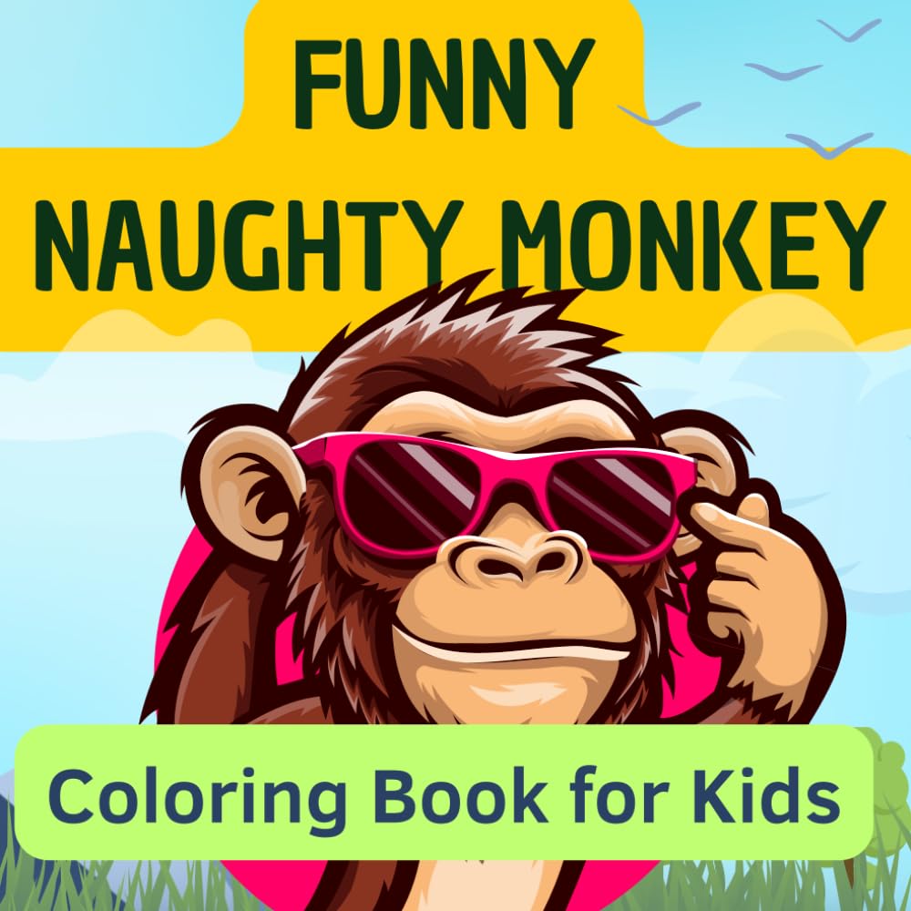 Funny Naughty Monkey Coloring Book for Kids: Silly Monkey Adventures and Easy Jungle Animal Coloring Page