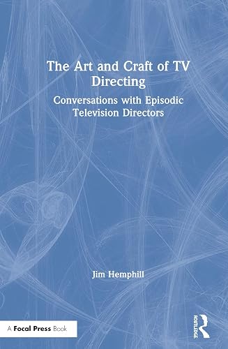 The Art and Craft of TV Directing: Conversations with Episodic Television Directors