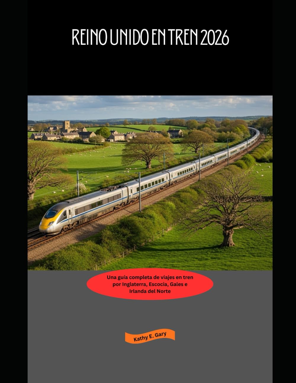 Reino Unido en tren 2026: Una guía completa de viajes en tren por Inglaterra, Escocia, Gales e Irlanda del Norte: 20 (Explore the World by Train in 2026)