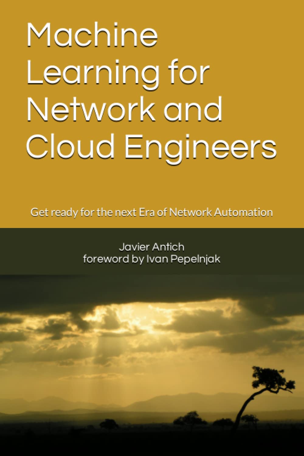 Machine Learning for Network and Cloud Engineers: Get ready for the next Era of Network Automation Paperback – 26 Jan. 2023