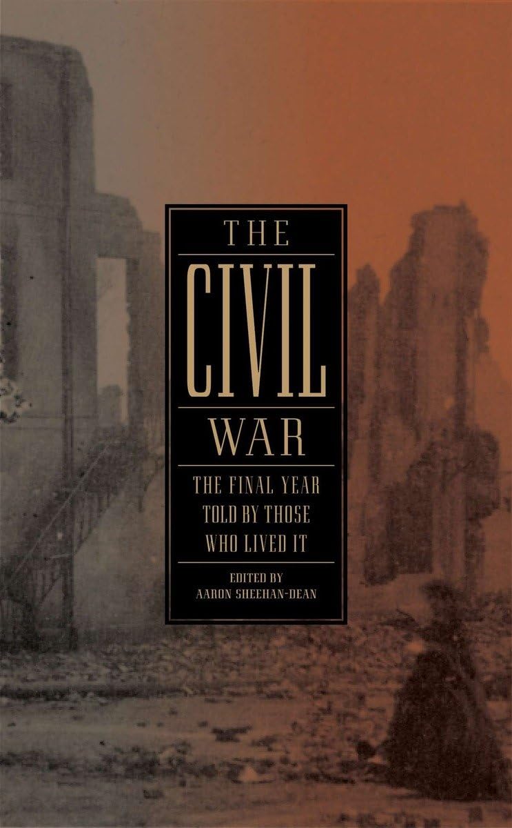 The Civil War: The Final Year Told by Those Who Lived It (LOA #250) (Library of America: The Civil War Collection)