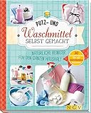  Putz- und Waschmittel selbst gemacht: Natürliche Reiniger für den ganzen Haushalt