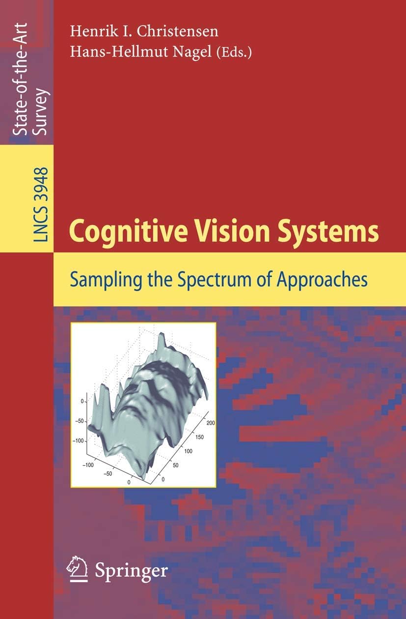 Cognitive Vision Systems: Sampling the Spectrum of Approaches: 3948 (Image Processing, Computer Vision, Pattern Recognition, and Graphics)