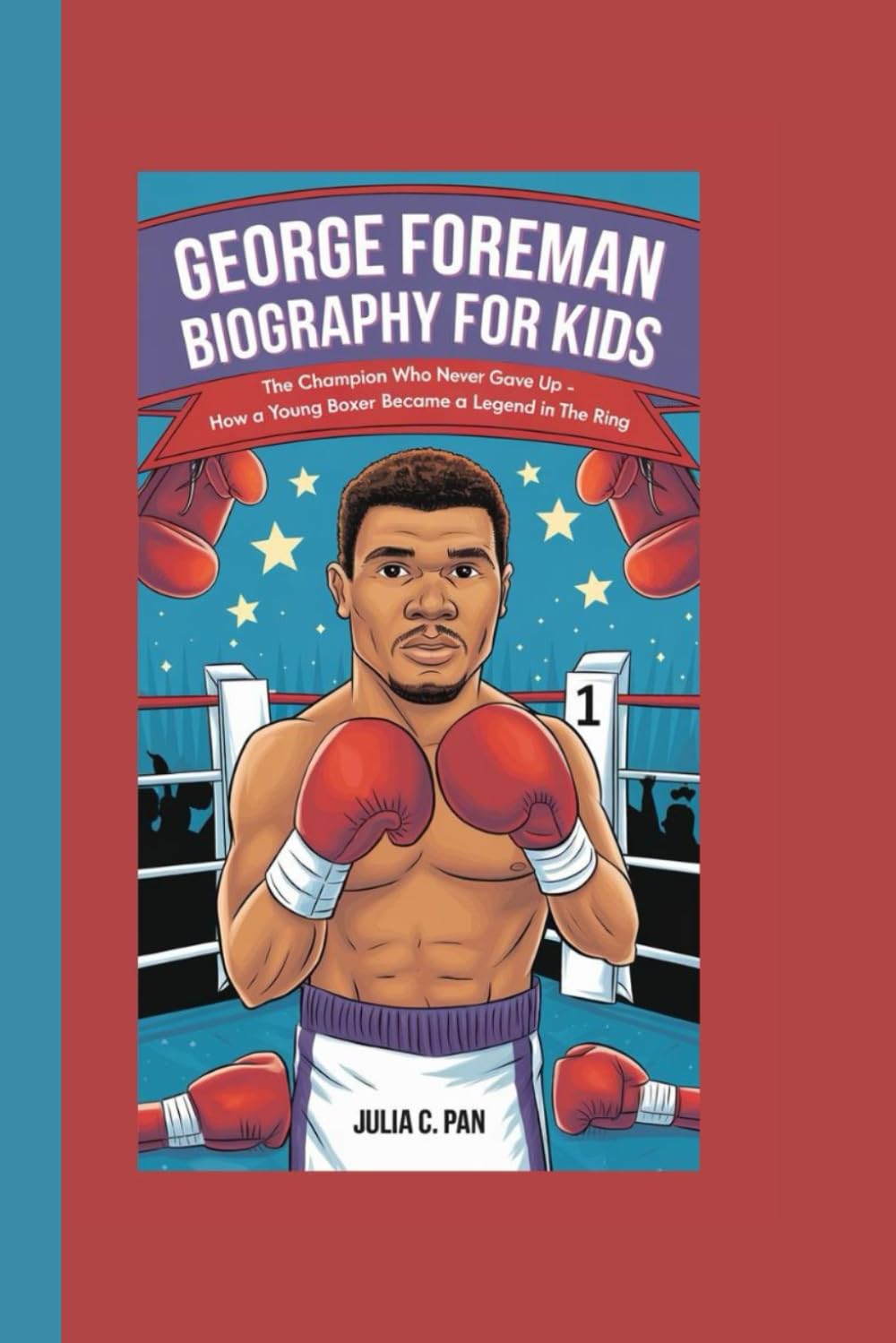 GEORGE FOREMAN BIOGRAPHY FOR KIDS: The Champion Who Never Gave Up – How a Young Boxer Became a Legend in the Ring