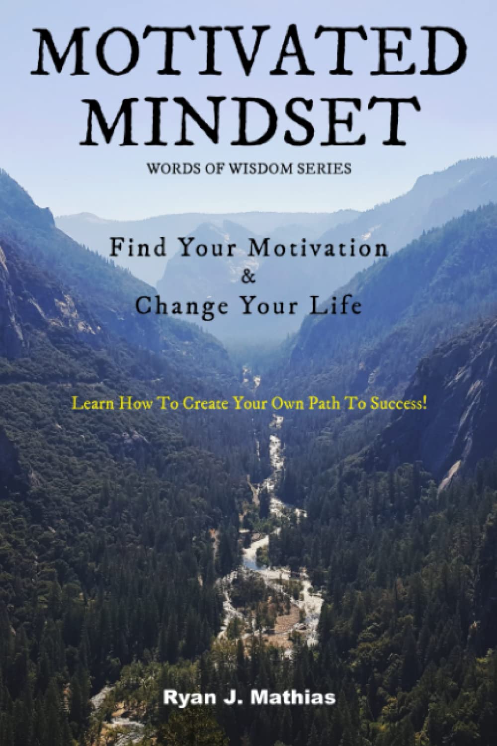 Motivated Mindset: Find Your Motivation and Change Your Life! (How to be Successful with Uplifting Inspirational Quotes and Words to Live By) (Words Of Wisdom Series)