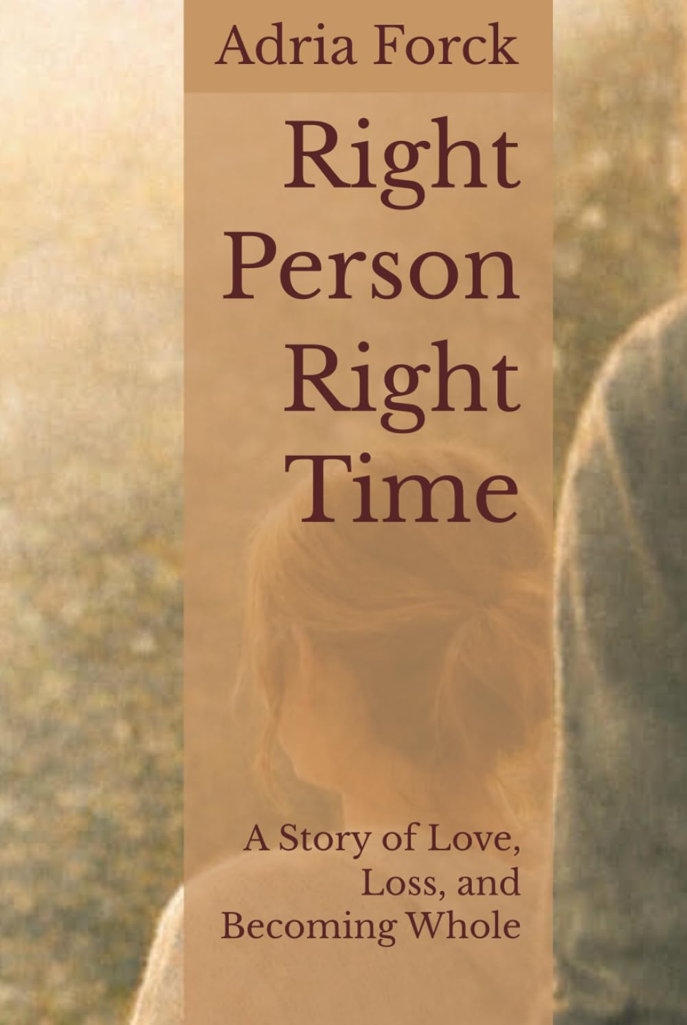 Right Person Right Time: A Story of Love, Loss, and Becoming Whole