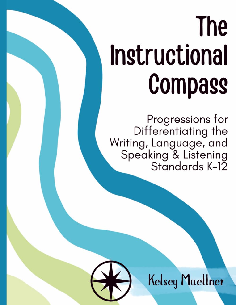 The Instructional Compass: Progressions for Differentiating the Writing, Language, and Speaking & Listening Standards K–12      Paperback – May 22, 2025
