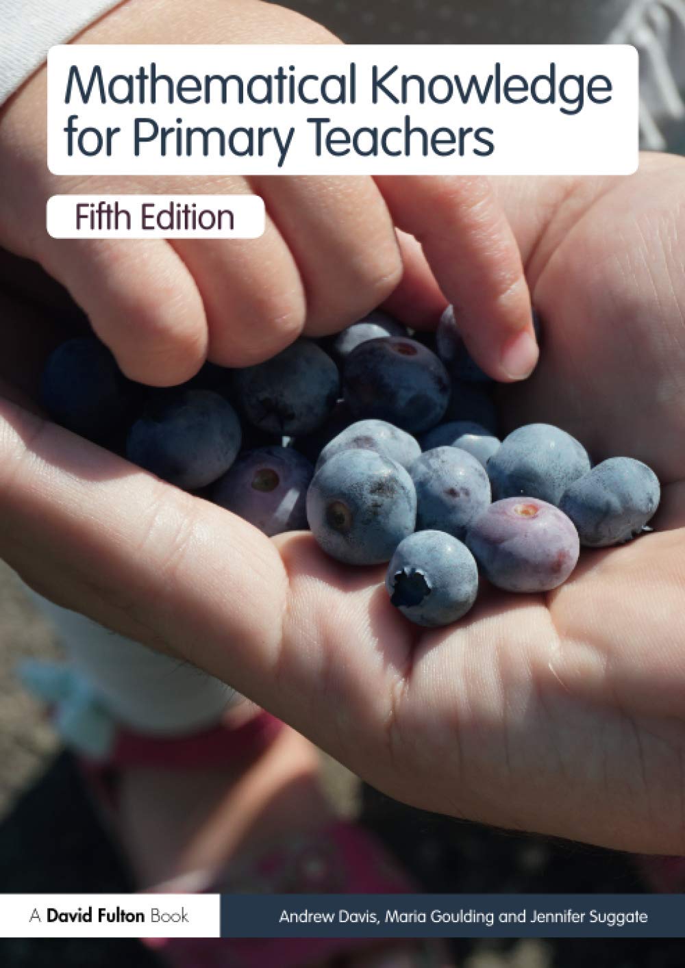 Mathematical Knowledge for Primary Teachers By Andrew Davis, Maria Goulding, Je