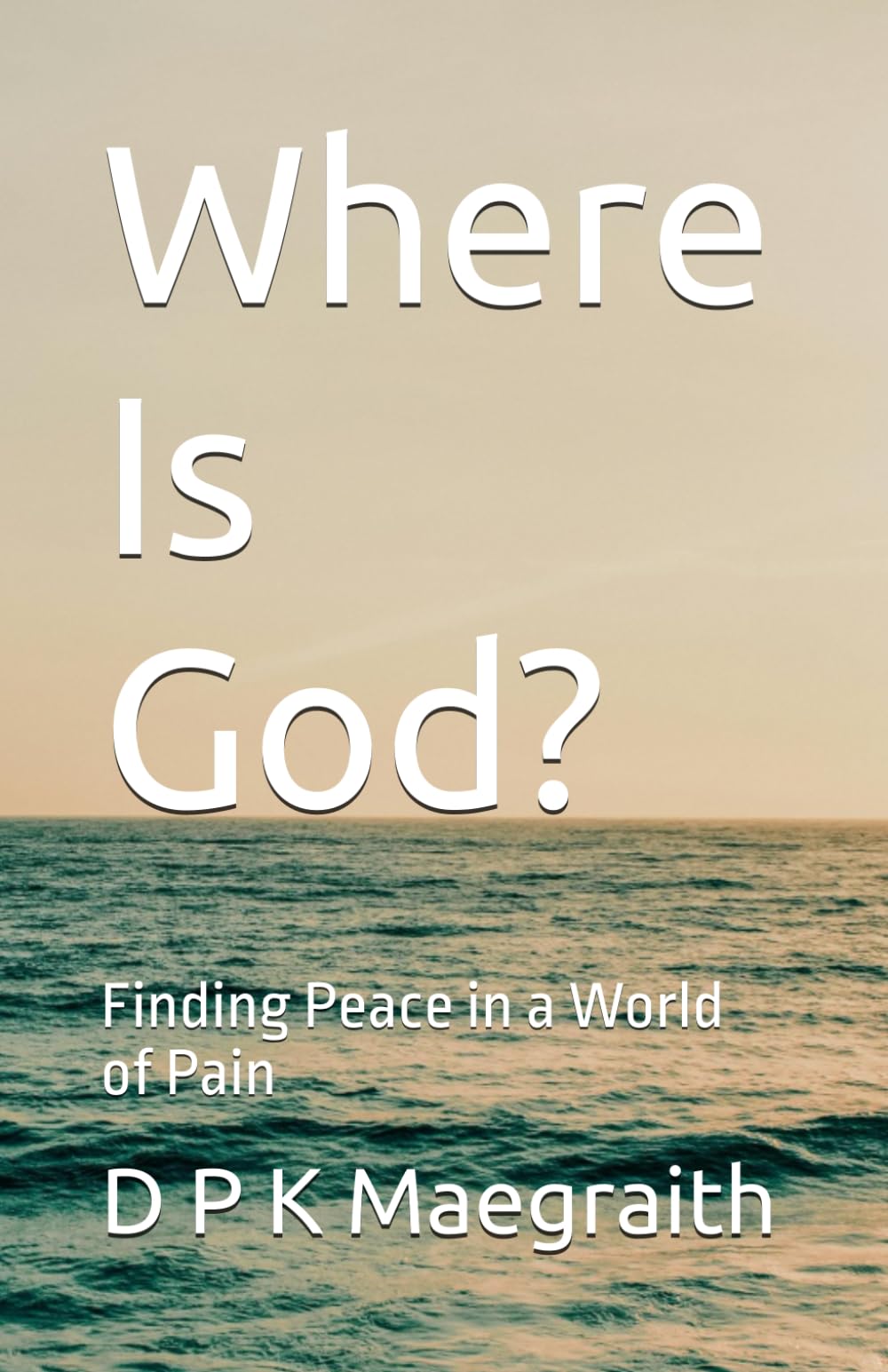 Where Is God?: Finding Peace in a World of Pain