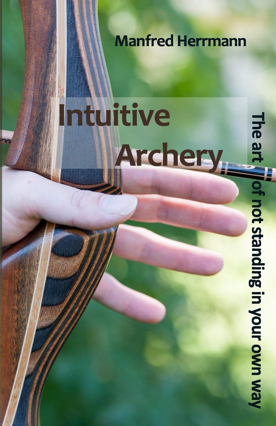 Intuitive Archery - The Art Of Not Standing In Your Own Way 
