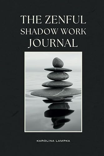 The Zenful Shadow Work Journal: Integrating Zen Wisdom with Shadow Work for Personal Growth