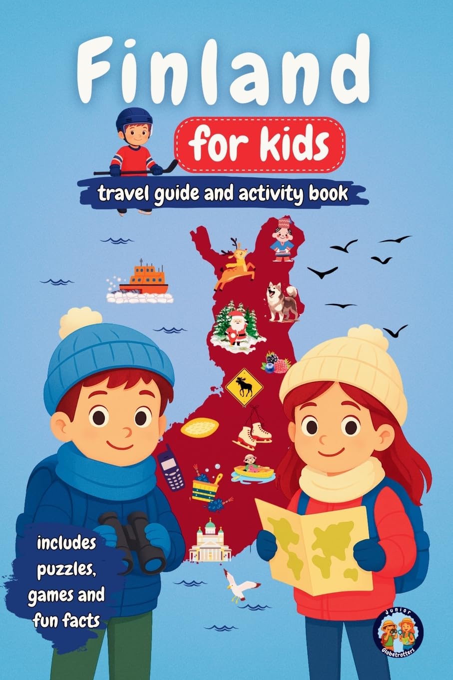 Finland for Kids - Travel Guide and Activity Book: Discover Finnish Culture, History, Landmarks and Traditions through Games, Puzzles and Fun Facts (Junior Globetrotters)
