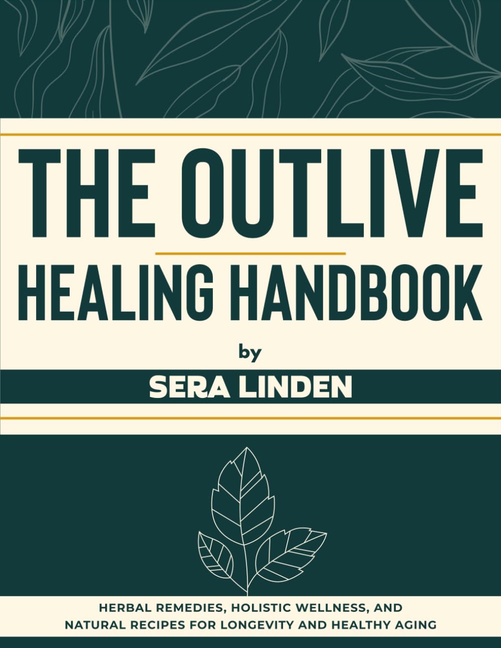 The Outlive Natural Healing Handbook: Herbal Remedies, Holistic Wellness, and Natural Recipes for Longevity and Healthy Aging