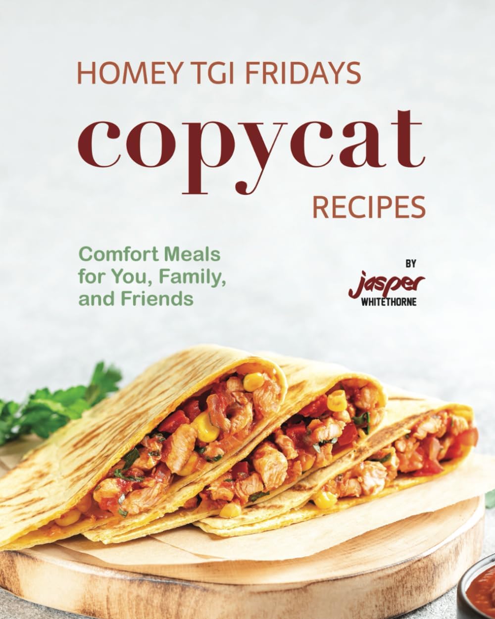 Independently Published Homey TGI Fridays Copycat Recipes: Comfort Meals for You, Family, and Friends