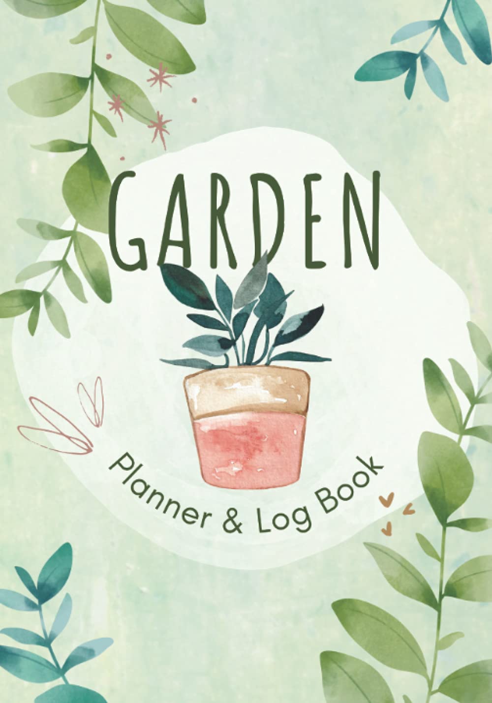 Gardening Planner & Log Book: Record Plant Profiles, Plan Your Plantings & Track Your Gardening Work | Complete Garden Journal Organizer for Beginner Gardeners & Seasoned Growers