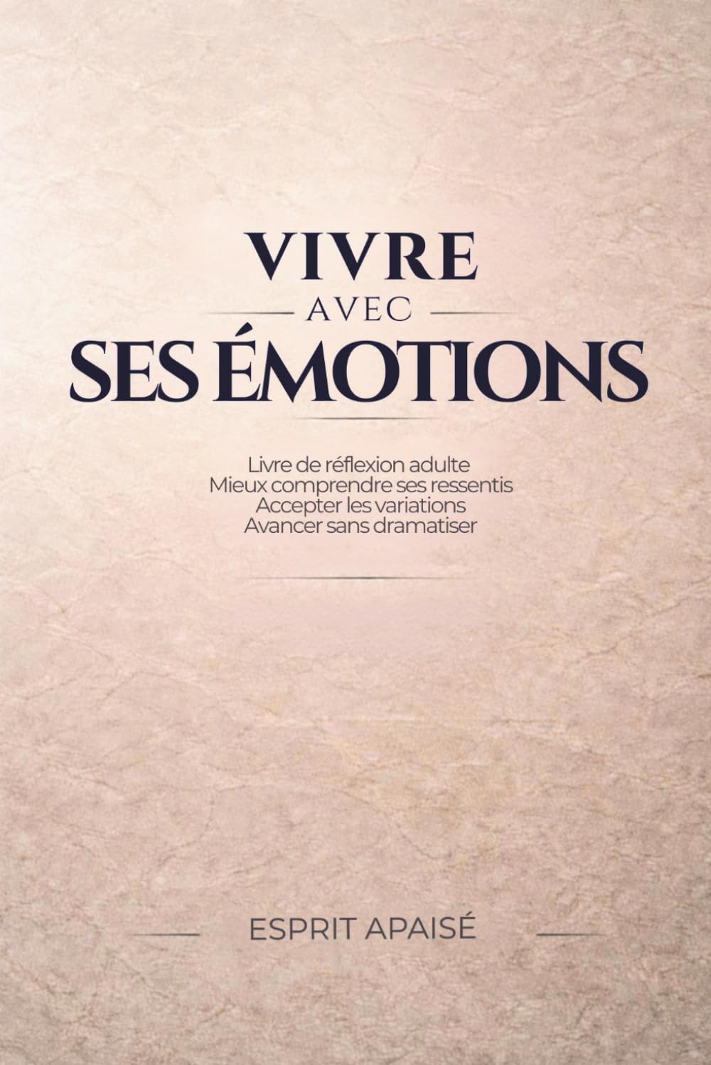 Vivre avec ses émotions: Réflexion adulte pour comprendre ses ressentis, accepter les variations émotionnelles et avancer sans dramatiser (Une autre ... dédiée à la stabilité émotionnelle adulte)