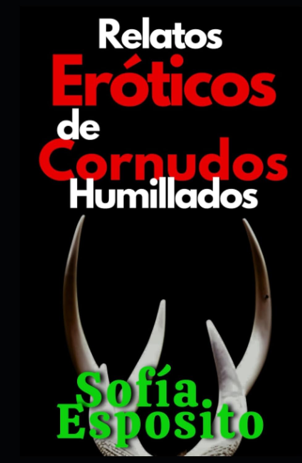 Amazon.com: Relatos Eróticos de Cornudos Humillados: Fantasías, sexo, erotismo, amor, cuentos