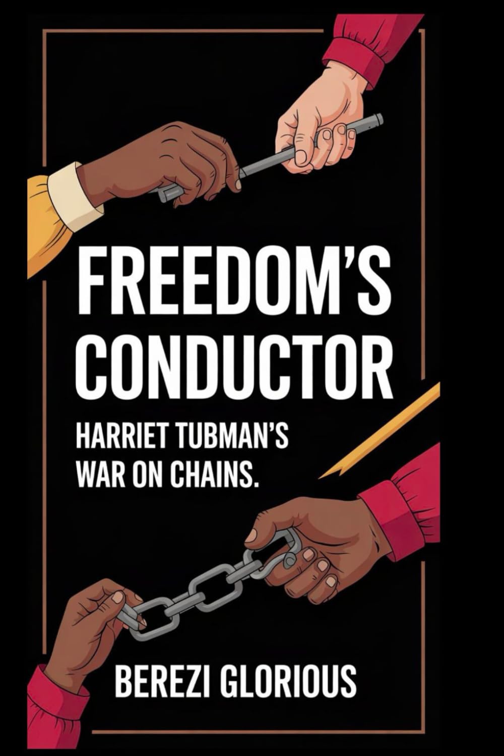 Freedom’s Conductor: Harriet Tubman’s War on Chains.