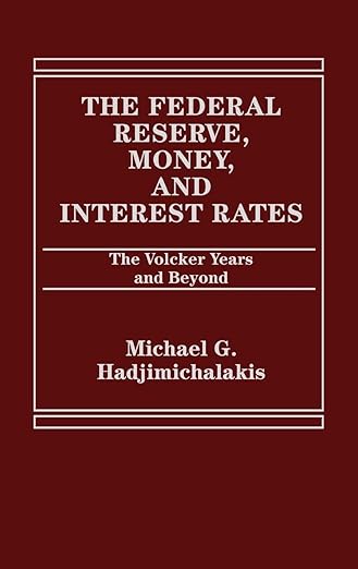The Federal Reserve, Money, and Interest Rates: The Volcker Years and Beyond