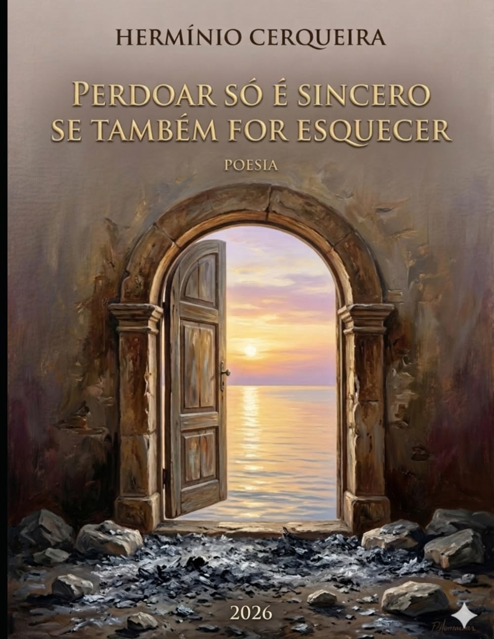 PERDOAR SÓ É REAL SE FOR TAMBÉM ESQUECER: Poemas em prosa, sonetos e meditação humanista sobre culpa, reparação, amor, memória e libertação (HERMINIO CERQUEIRA - OS MEUS LIVROS & eBOOKS)