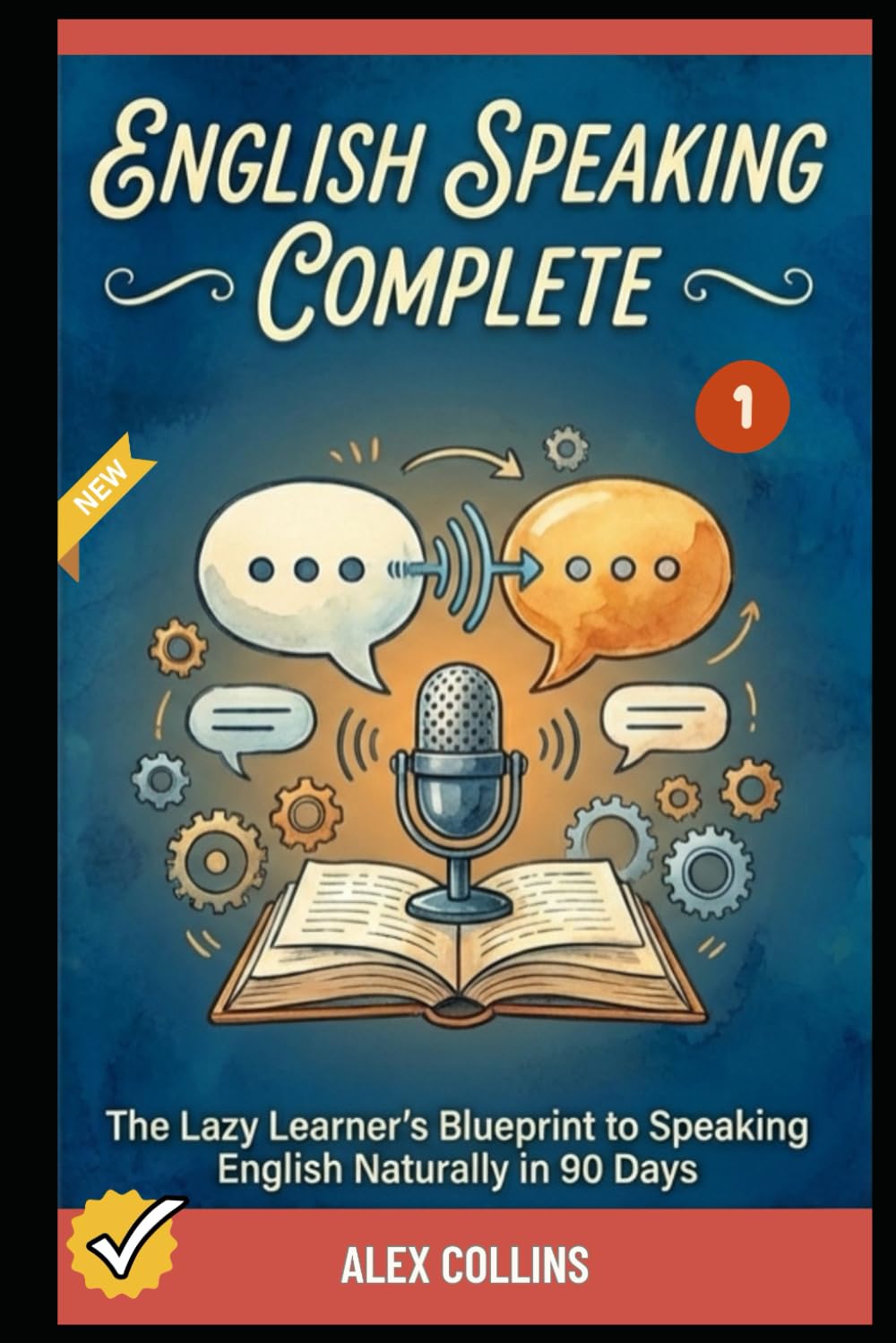 English Speaking Complete: The Lazy Learner's Blueprint to Speaking English Naturally in 90 Days (Book 1). (ADVANCED ENGLISH GRAMMAR & VOCABULARY)