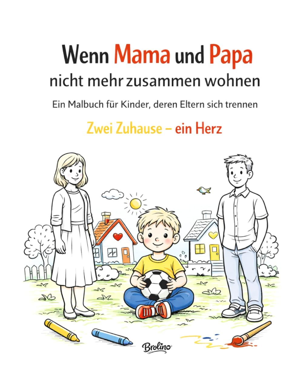 Wenn Mama und Papa nicht mehr zusammen wohnen: Ein Malbuch für Kinder deren Eltern sich trennen (Brolino - Coloring Books)
