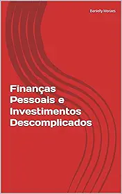 Finanças Pessoais e Investimentos Descomplicados