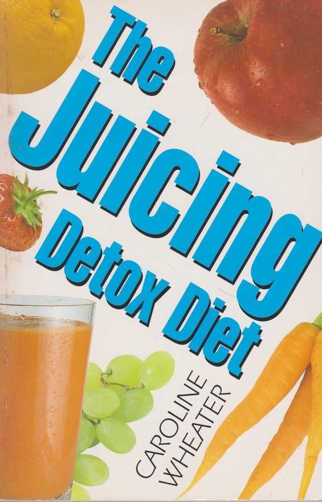 The Juicing Detox Diet Wheater, Caroline 9780722528389 Books