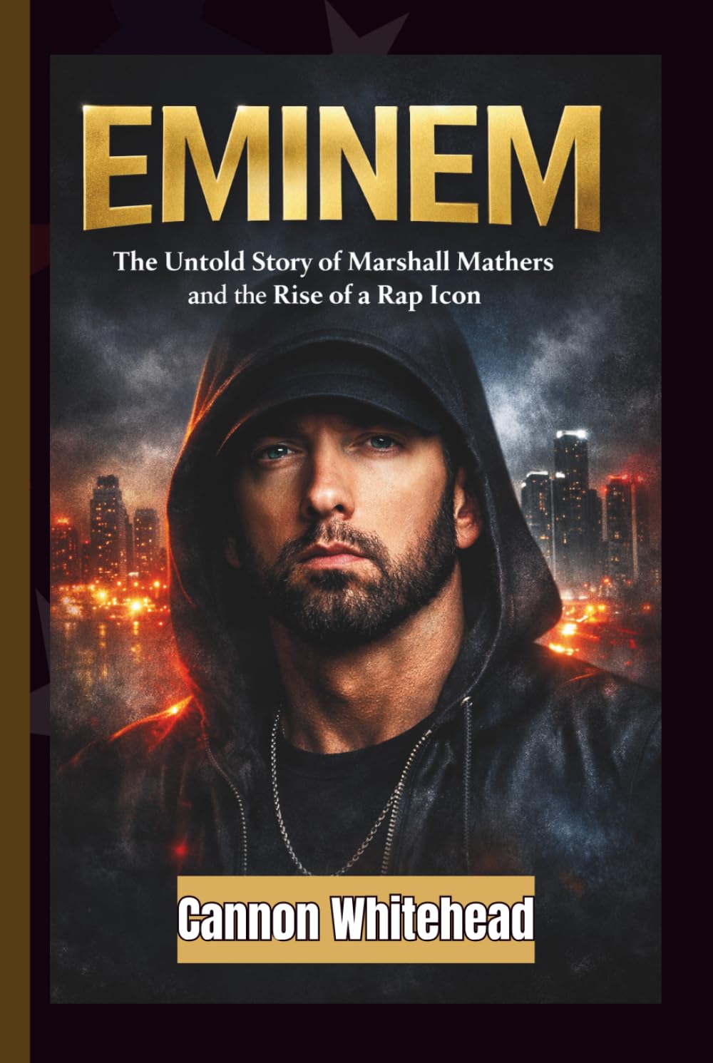 EMINEM: The Untold Story of Marshall Mathers and the Rise of a Rap Icon