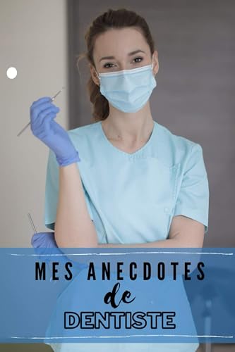 Mes anecdotes de Dentiste: cahier de 120 pages à noter | conservez les notes d'humour saisies dans le cabinet médical | format 15,24x22,86 cm
