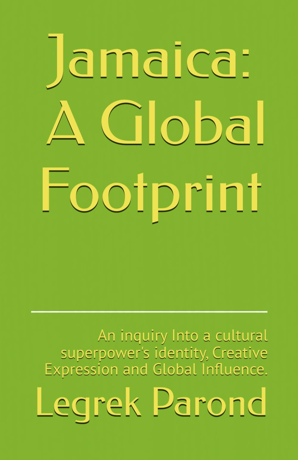 Jamaica- A Global Footprint: An inquiry Into a cultural superpower's identity, Creative Expression and Global Influence.
